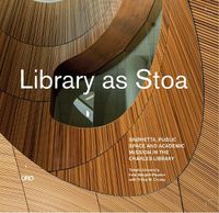 Cover image for Library as Stoa: Public Space and Academic Mission in Snohetta's Charles Library