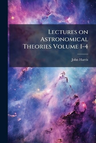 Cover image for Lectures on Astronomical Theories