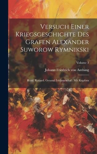 Cover image for Versuch Einer Kriegsgeschichte Des Grafen Alexander Suworow Rymnikski