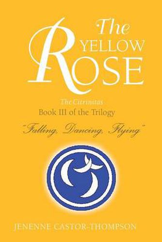 Cover image for The Yellow Rose: Book III of the Trilogy ''Falling, Dancing, Flying