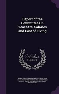 Cover image for Report of the Committee on Teachers' Salaries and Cost of Living