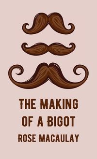 Cover image for Making Of A Bigot Hardcover