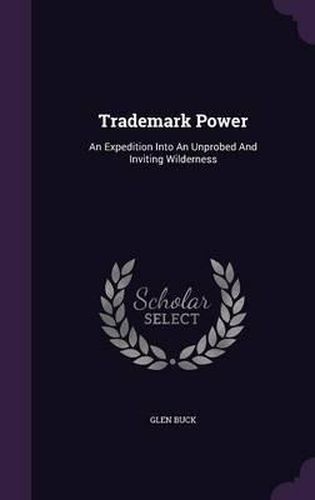 Cover image for Trademark Power: An Expedition Into an Unprobed and Inviting Wilderness