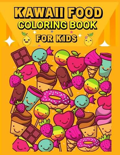 Cover image for Kawaii Food Coloring Book: Super Cute Food Coloring Book for Kids/ Relaxing Easy Kawaii Food And Drinks Coloring