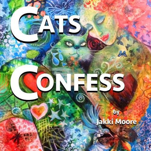 Cover image for Cats Confess: What you may or may not want to know about your cat