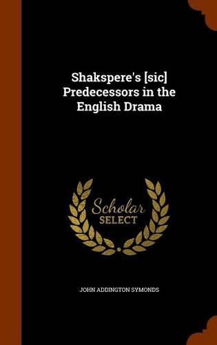 Cover image for Shakspere's [Sic] Predecessors in the English Drama
