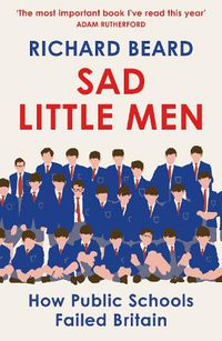 Cover image for Sad Little Men: The number #1 bestseller about the world that shaped Boris Johnson