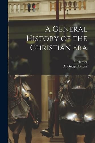 Cover image for A General History of the Christian Era