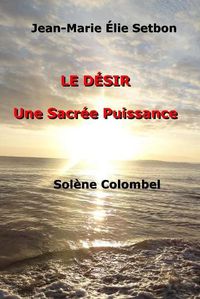 Cover image for Le Desir: Une Sacree Puissance