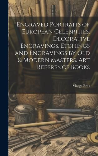 Cover image for Engraved Portraits of European Celebrities. Decorative Engravings. Etchings and Engravings by Old & Modern Masters. Art Reference Books