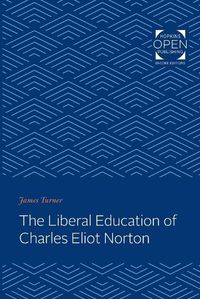 Cover image for The Liberal Education of Charles Eliot Norton