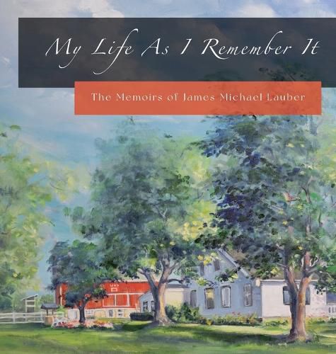 Cover image for My Life As I Remember It: The Memoirs of James Michael Lauber