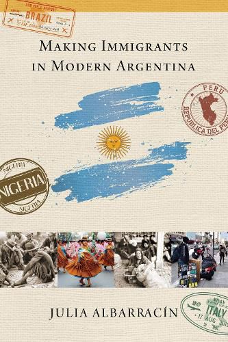 Cover image for Making Immigrants in Modern Argentina