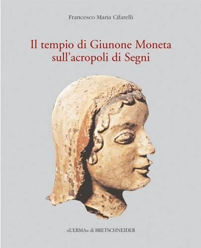 Cover image for Il Tempio Di Giunone Moneta Sull'acropoli Di Segni: Storia, Topografia E Decorazione Architettonica