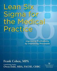 Cover image for Lean Six SIGMA for the Medical Practice: Improving Profitability by Improving Processes