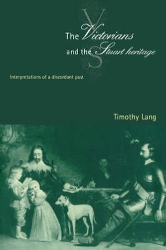 The Victorians and the Stuart Heritage: Interpretations of a Discordant Past