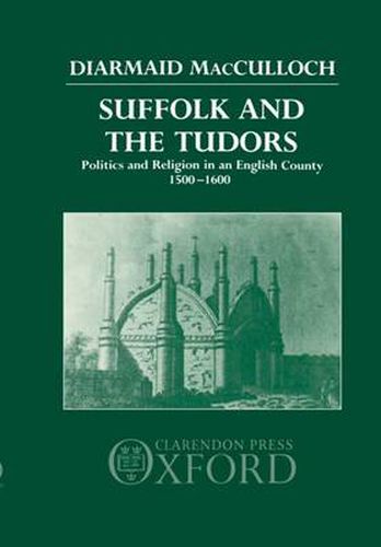 Suffolk and the Tudors: Politics and Religion in an English County 1500-1600