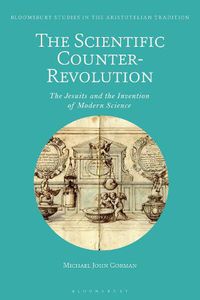 Cover image for The Scientific Counter-Revolution: The Jesuits and the Invention of Modern Science