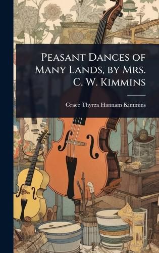 Cover image for Peasant Dances of Many Lands, by Mrs. C. W. Kimmins