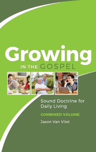 Cover image for Growing in the Gospel: Sound Doctrine for Daily Living (Combined Volume)