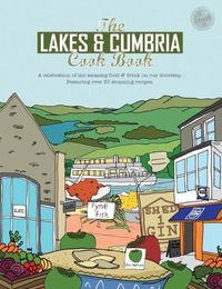 Cover image for The Lakes & Cumbria Cook Book: A celebration of the amazing food & drink on our doorstep