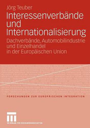 Cover image for Interessenverbande Und Internationalisierung: Dachverbande, Automobilindustrie Und Einzelhandel in Der Europaischen Union