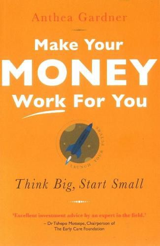 Cover image for Make Your Money Work for You: Think Big, Start Small