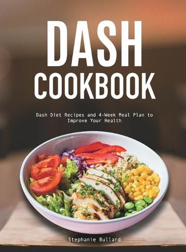 Cover image for Dash Cookbook: Dash Diet Recipes and 4-Week Meal Plan to Improve Your Health