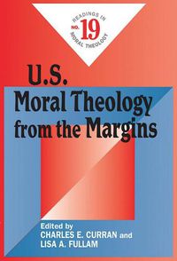 Cover image for U.S. Moral Theology from the Margins: Readings in Moral Theology No. 19