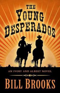 Cover image for The Young Desperados: An Ivory and Albert Novel