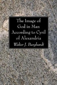 Cover image for The Image of God in Man According to Cyril of Alexandria