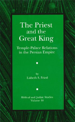 Cover image for The Priest and the Great King: Temple-Palace Relations in the Persian Empire