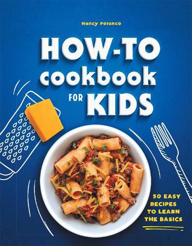 How-To Cookbook for Kids: 50 Easy Recipes to Learn the Basics
