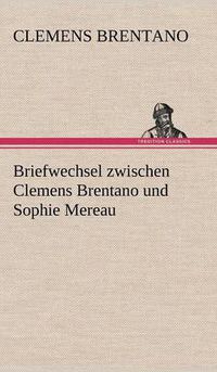 Cover image for Briefwechsel Zwischen Clemens Brentano Und Sophie Mereau