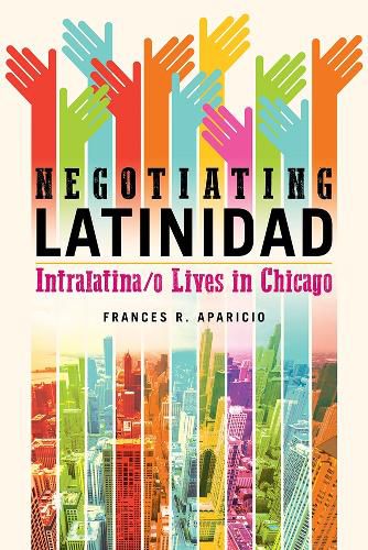 Cover image for Negotiating Latinidad: Intralatina/o Lives in Chicago