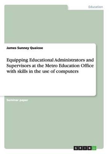 Cover image for Equipping Educational Administrators and Supervisors at the Metro Education Office with skills in the use of computers