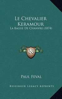 Cover image for Le Chevalier Keramour: La Bague de Chanvre (1874)