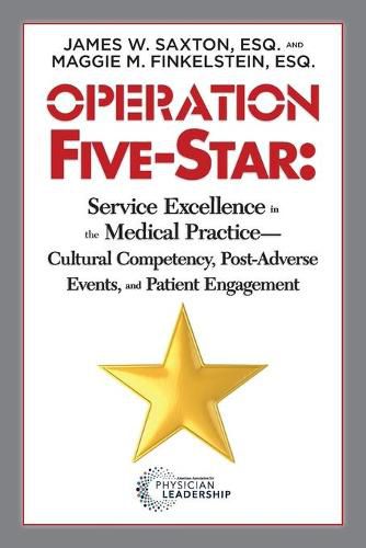 Cover image for Operation Five-Star: Service Excellence in the Medical Practice -- Cultural Competency, Post-Adverse, Events, and Patient Engagement