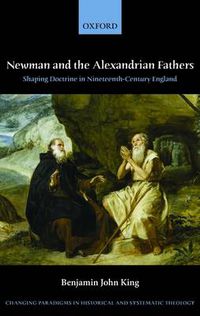 Cover image for Newman and the Alexandrian Fathers: Shaping Doctrine in Nineteenth-Century England