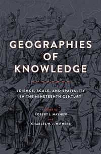 Cover image for Geographies of Knowledge: Science, Scale, and Spatiality in the Nineteenth Century