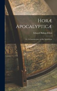 Cover image for Horae Apocalypticae; or, A Commentary on the Apocalypse