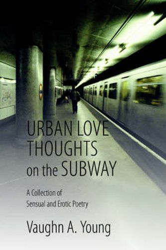 Cover image for Urban Love Thoughts on the Subway: A Collection of Sensual and Erotic Poetry