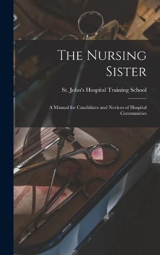 The Nursing Sister: a Manual for Candidates and Novices of Hospital Communities