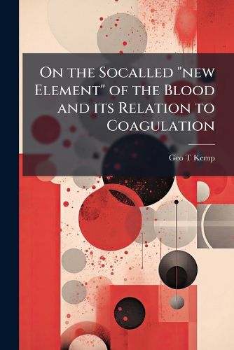 Cover image for On the Socalled "new Element" of the Blood and its Relation to Coagulation