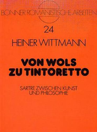 Von Wols Zu Tintoretto: Sartre Zwischen Kunst Und Philosophie