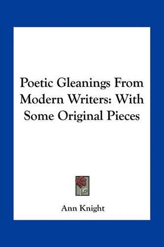 Poetic Gleanings from Modern Writers: With Some Original Pieces