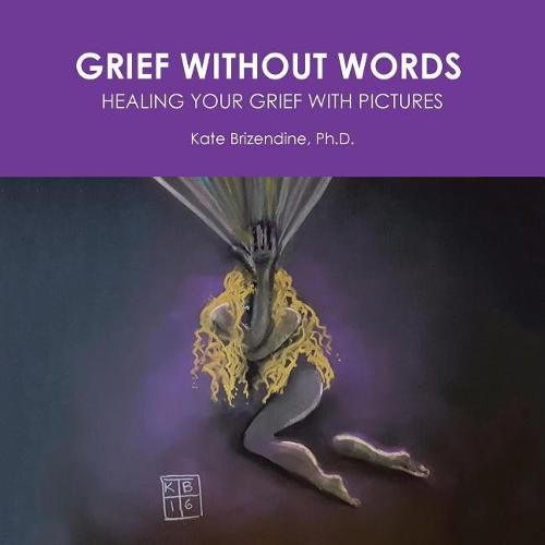 Cover image for Grief Without Words: Healing Your Grief With Pictures