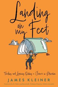 Cover image for Landing On My Feet, Teaching and Learning During a Career in Education