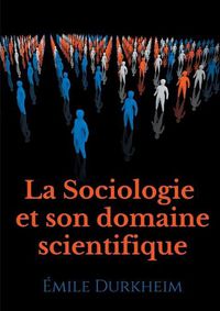 Cover image for La Sociologie et son domaine scientifique: un texte fondateur de l'institutionnalisation de la sociologie comme science (1900)