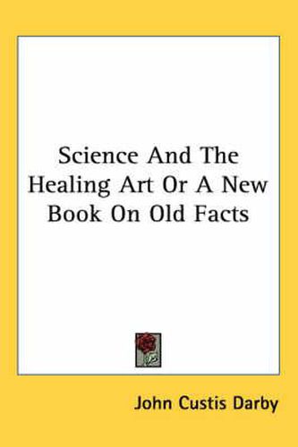 Cover image for Science and the Healing Art or a New Book on Old Facts